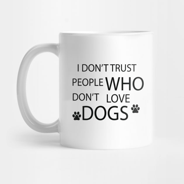 i don't trust people who don't love dogs by GloriaArts⭐⭐⭐⭐⭐